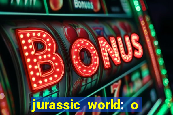 jurassic world: o mundo dos dinossauros filme completo dublado youtube